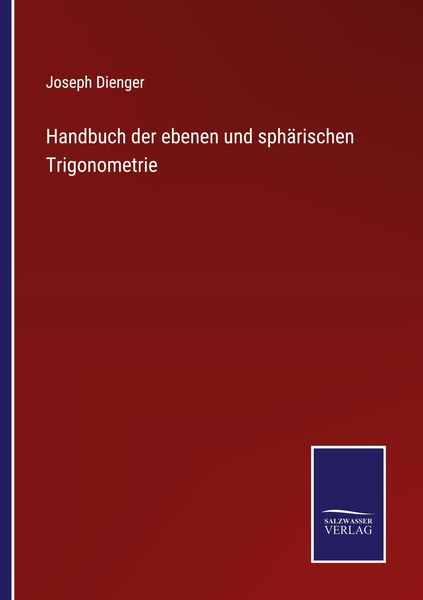 Handbuch der ebenen und sphärischen Trigonometrie, Taschenbuch von Joseph Dienger, BoD - Books on Demand, 9783752537666