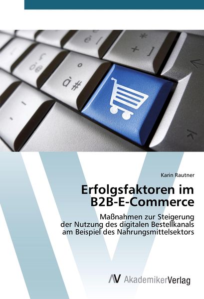 Erfolgsfaktoren im B2B-E-Commerce, Taschenbuch von Karin Rautner, AV Akademikerverlag, 9783330502789