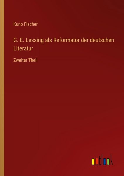 G. E. Lessing als Reformator der deutschen Literatur, Taschenbuch von Kuno Fischer, Outlook, 9783368548308