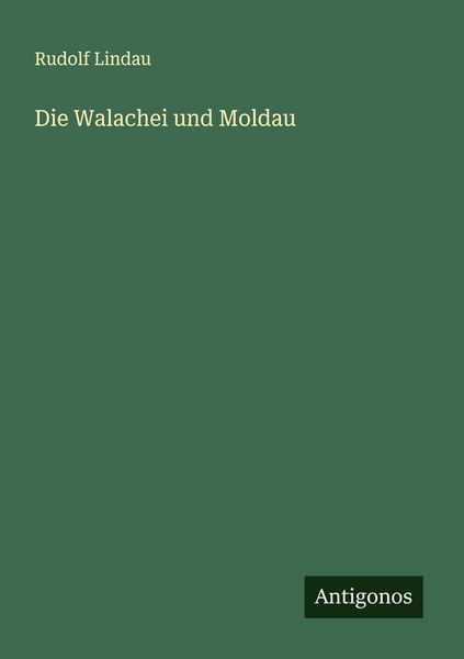 Die Walachei und Moldau, Taschenbuch von Rudolf Lindau, Antigonos Verlag, 9783563141748