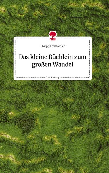 Produktbild: Das kleine B&uuml;chlein zum gro&szlig;en Wandel. Life is a Story - story.one