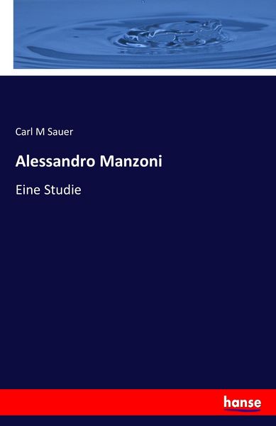 Alessandro Manzoni, Taschenbuch von Carl M. Sauer, Hansebooks, 9783742817310