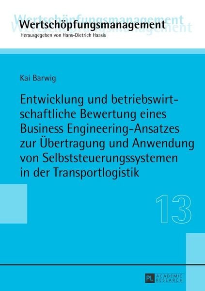 Produktbild: Entwicklung und betriebswirtschaftliche Bewertung eines Business Engineering-Ansatzes zur &Uuml;bertragung und Anwendung von Selbststeuerungssystemen in der Transportlogistik