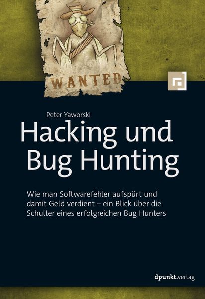 Hacking und Bug Hunting, Taschenbuch von Peter Yaworski, Dpunkt.verlag, 978-3-86490-734-0