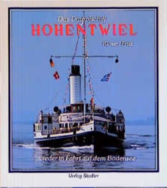 Das Dampfschiff Hohentwiel ... wieder in Fahrt auf dem Bodensee, Gebundene Ausgabe von Reinhard E. Kloser , Karl F. Fritz, Stadler Konstanz,