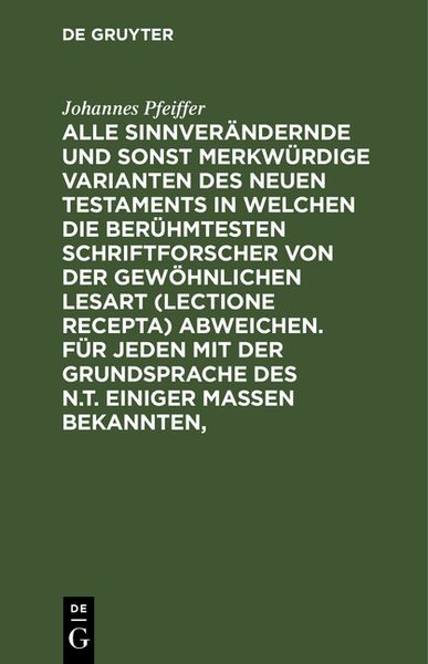 Produktbild: Alle sinnver&auml;ndernde und sonst merkw&uuml;rdige Varianten des Neuen Testaments in welchen die ber&uuml;hmtesten Schriftforscher von der Gew&ouml;hnlichen Lesart (lec