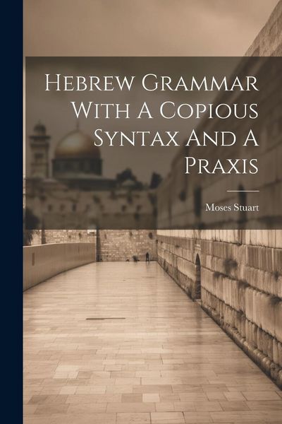 Produktbild: Hebrew Grammar With A Copious Syntax And A Praxis