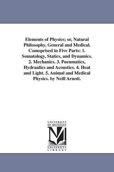 Produktbild: Elements of Physics; or, Natural Philosophy, General and Medical. Comoprised in Five Parts