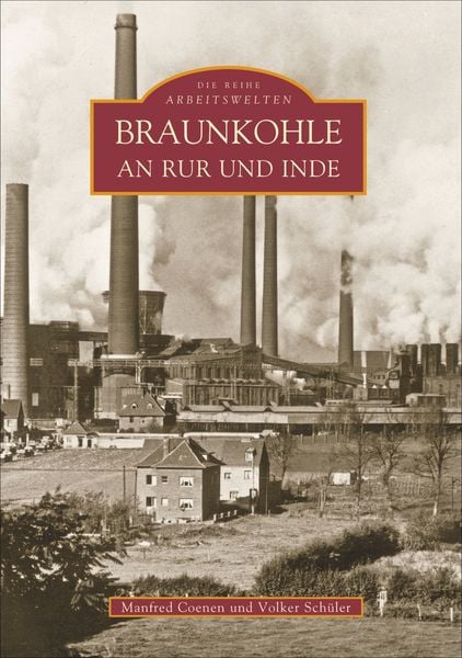 Braunkohle an Rur und Inde, Taschenbuch von Manfred Coenen , Volker Schüler, Sutton, 9783897027473
