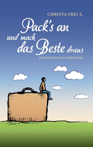 Pack ́s an und mach das Beste draus, Taschenbuch von Christa Frei S., BoD – Books on Demand, 9783743107281