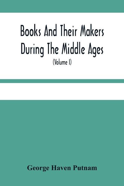 Produktbild: Books And Their Makers During The Middle Ages; A Study Of The Conditions Of The Production And Distribution Of Literature From The Fall Of The Roman E