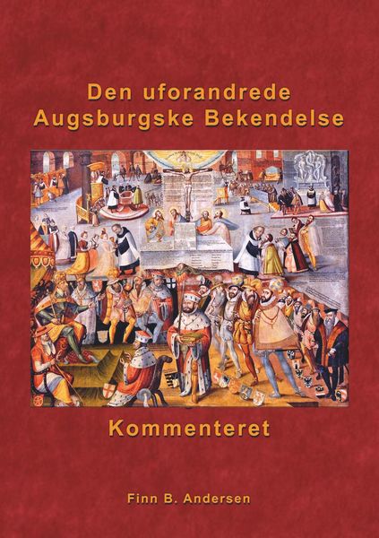 Produktbild: Den uforandrede Augsburgske Bekendelse - kommenteret
