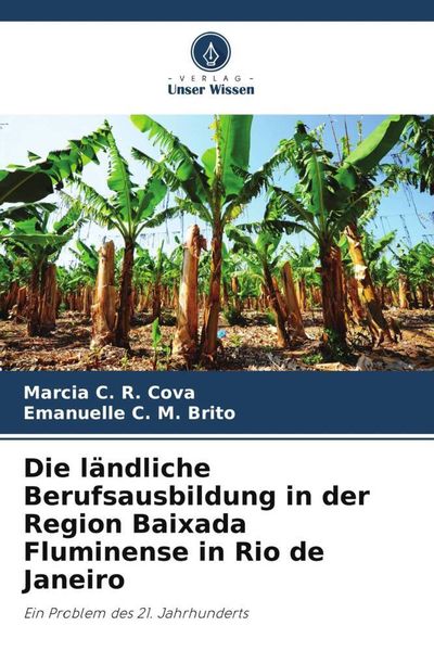 Die ländliche Berufsausbildung in der Region Baixada Fluminense in Rio de Janeiro, Taschenbuch von Marcia C. R. Cova , Emanuelle C. M. Brito, Verlag