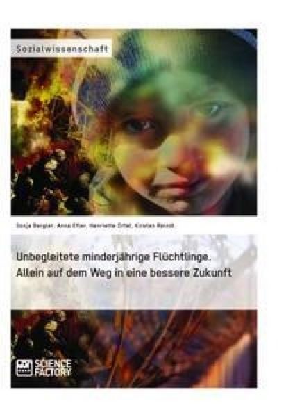 Produktbild: Unbegleitete minderj&auml;hrige Fl&uuml;chtlinge. Allein auf dem Weg in eine bessere Zukunft