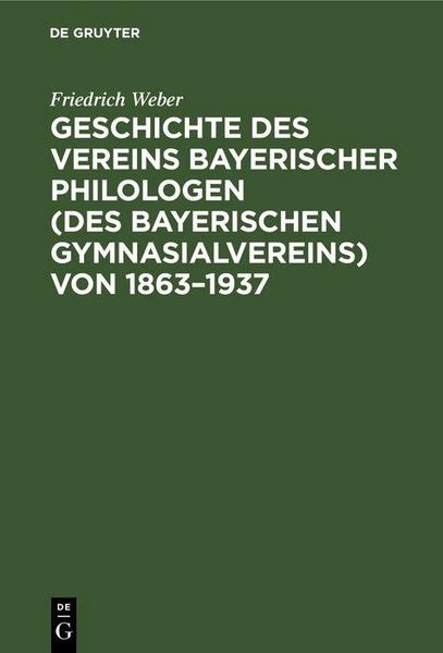 Produktbild: Geschichte des Vereins bayerischer Philologen (des Bayerischen Gymnasialvereins) von 1863-1937