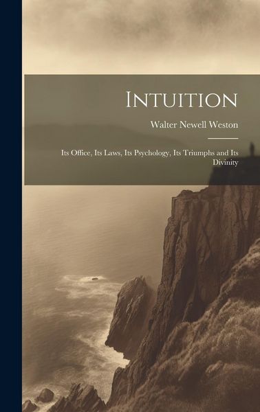 Produktbild: Intuition; Its Office, Its Laws, Its Psychology, Its Triumphs and Its Divinity