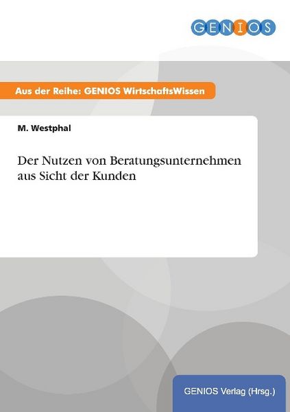 Produktbild: Der Nutzen von Beratungsunternehmen aus Sicht der Kunden