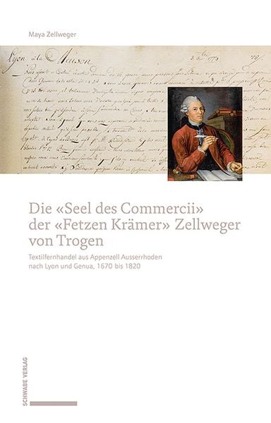 Produktbild: Die &laquo;Seel des Commercii&raquo; der &laquo;Fetzen Kr&auml;mer&raquo; Zellweger von Trogen