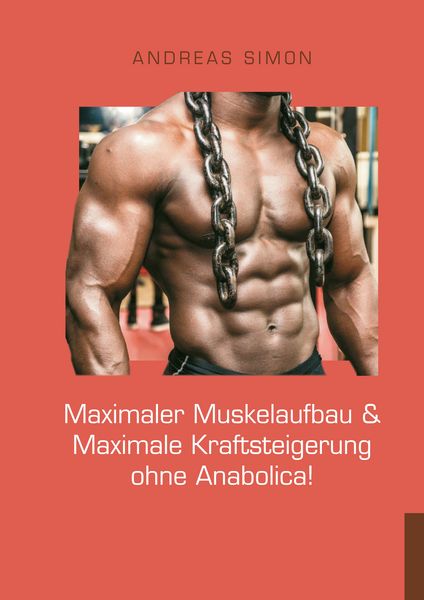 Produktbild: Maximaler Muskelaufbau & Maximale Kraftsteigerung ohne Anabolica!