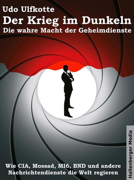 Produktbild: Der Krieg im Dunkeln: Die wahre Macht der Geheimdienste. Wie CIA, Mossad, MI6, BND und andere Nachrichtendienste die Welt regieren.