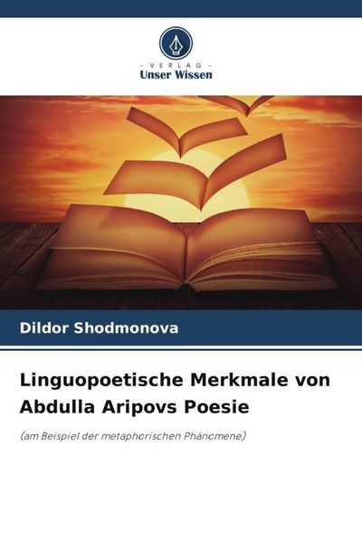 Linguopoetische Merkmale von Abdulla Aripovs Poesie, Taschenbuch von Dildor Shodmonova, Verlag Unser Wissen, 9786204942803