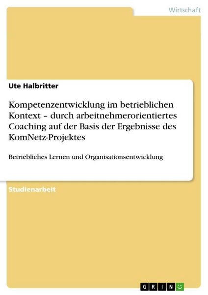 Produktbild: Kompetenzentwicklung im betrieblichen Kontext - durch arbeitnehmerorientiertes Coaching auf der Basis der Ergebnisse des KomNetz-Projektes