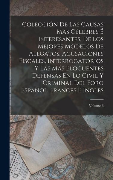 Produktbild: Colecci&oacute;n De Las Causas Mas C&eacute;lebres &Eacute; Interesantes, De Los Mejores Modelos De Alegatos, Acusaciones Fiscales, Interrogatorios Y Las M&aacute;s Elocuentes De
