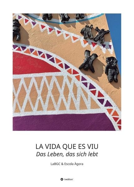 LA VIDA QUE ES VIU - Das Leben, das sich lebt, Taschenbuch von LaBGC Escola Àgora, Tredition, 9783749761654