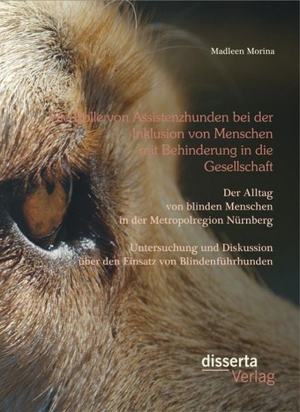 Produktbild: Die Rolle von Assistenzhunden bei der Inklusion von Menschen mit Behinderung in die Gesellschaft. Der Alltag von blinden Menschen in der Metropolregio