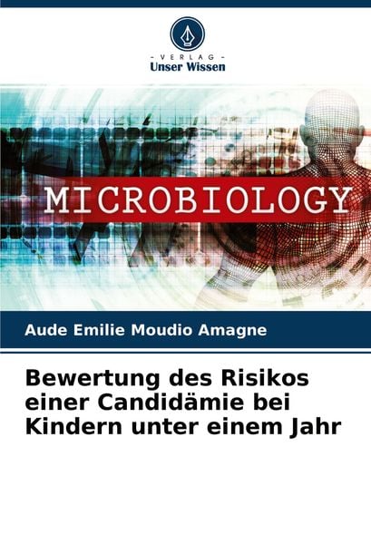 Bewertung des Risikos einer Candidämie bei Kindern unter einem Jahr, Taschenbuch von Aude Émilie Moudio Amagne, Verlag Unser Wissen, 9786204440965
