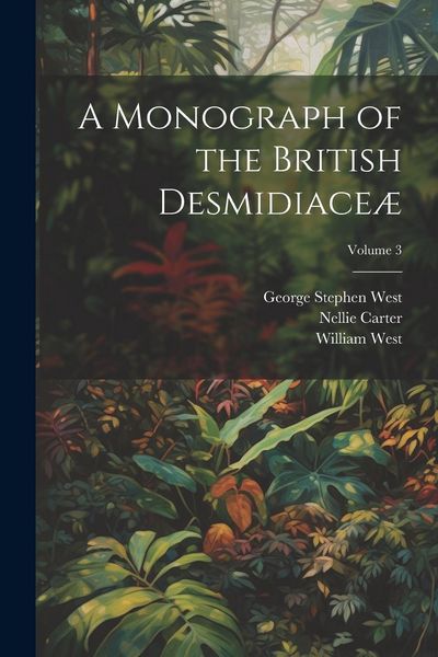 Produktbild: A Monograph of the British Desmidiace&aelig;; Volume 3