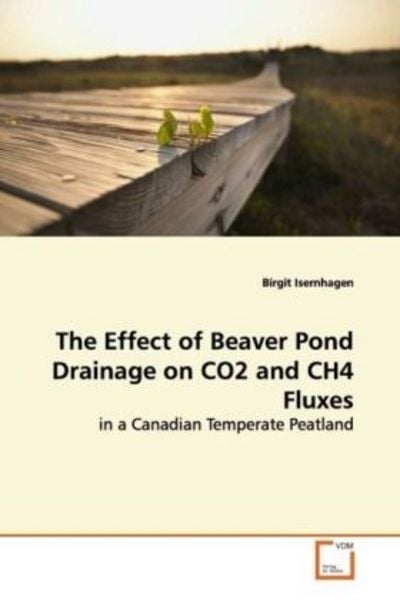 Isernhagen, B: The Effect of Beaver Pond Drainage on CO2 and, Taschenbuch von Birgit Isernhagen, VDM, 9783639155808