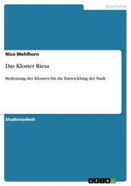 Das Kloster Riesa, Taschenbuch von Nico Mehlhorn, GRIN, 978-3-640-38295-8
