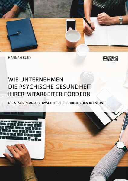 Produktbild: Wie Unternehmen die psychische Gesundheit ihrer Mitarbeiter f&ouml;rdern. Die St&auml;rken und Schw&auml;chen der betrieblichen Beratung
