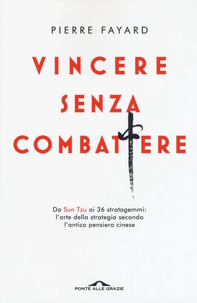 Produktbild: Vincere senza combattere. Da Sun Tzu ai 36 stratagemmi: l'arte della strategia secondo l'antico pensiero cinese