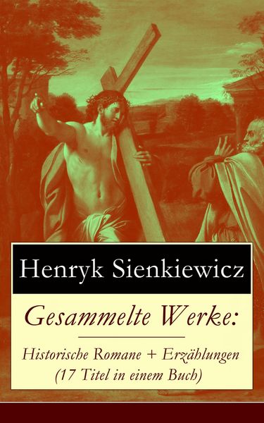Produktbild: Gesammelte Werke: Historische Romane + Erz&auml;hlungen (17 Titel in einem Buch)