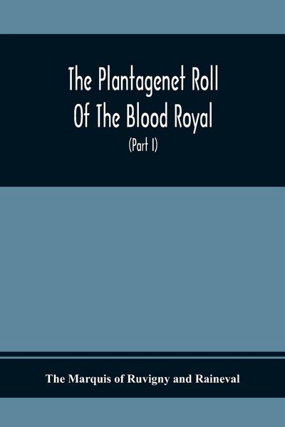 Produktbild: The Plantagenet Roll Of The Blood Royal, Being A Complete Table Of All The Descendants Now Living Of Edward Iii., King Of England The Vortimer Percy V