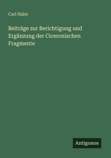Produktbild: Beitr&auml;ge zur Berichtigung und Erg&auml;nzung der Ciceronischen Fragmente