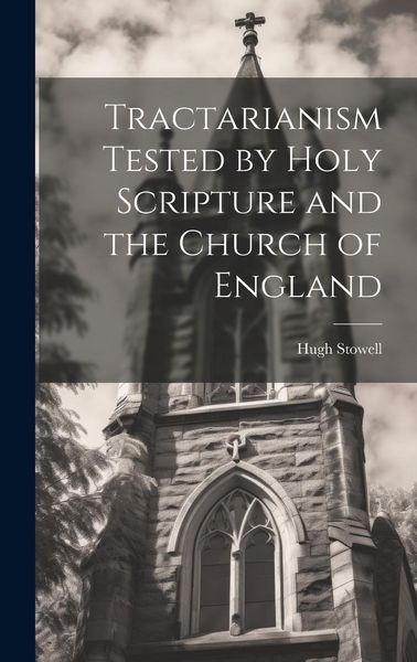 Produktbild: Tractarianism Tested by Holy Scripture and the Church of England