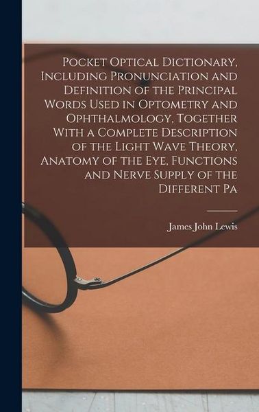 Produktbild: Pocket Optical Dictionary, Including Pronunciation and Definition of the Principal Words Used in Optometry and Ophthalmology, Together With a Complete