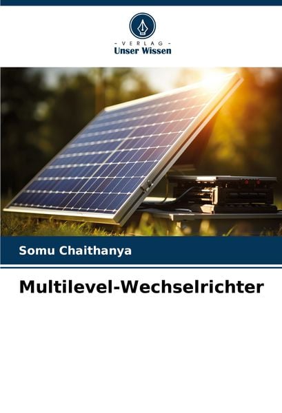 Multilevel-Wechselrichter, Taschenbuch von Somu Chaithanya, Verlag Unser Wissen, 9786208108045