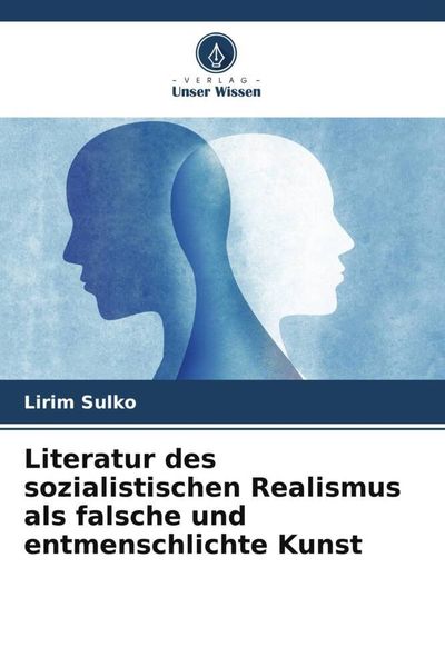 Literatur des sozialistischen Realismus als falsche und entmenschlichte Kunst, Taschenbuch von Lirim Sulko, Verlag Unser Wissen, 9786205084953