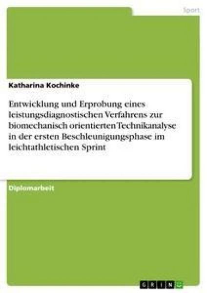 Produktbild: Entwicklung und Erprobung eines leistungsdiagnostischen Verfahrens zur biomechanisch orientierten Technikanalyse in der ersten Beschleunigungsphase im
