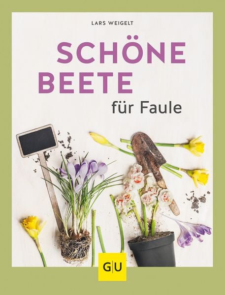 Schöne Beete für Faule, Taschenbuch von Lars Weigelt, Gräfe und Unzer Verlag GmbH, 978-3-8338-6753-8
