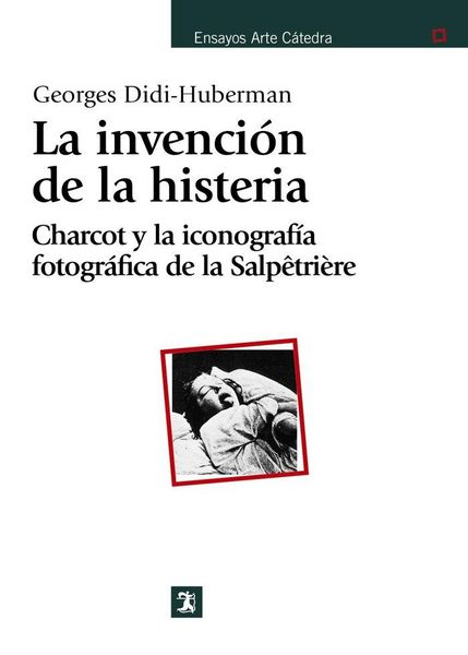 Produktbild: La invenci&oacute;n de la histeria : Charcot y la iconograf&iacute;a fotogr&aacute;fica de la Salp&ecirc;tri&egrave;re