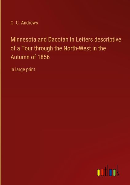 Produktbild: Minnesota and Dacotah In Letters descriptive of a Tour through the North-West in the Autumn of 1856