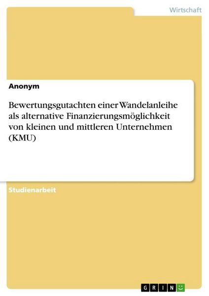 Produktbild: Bewertungsgutachten einer Wandelanleihe als alternative Finanzierungsm&ouml;glichkeit von kleinen und mittleren Unternehmen (KMU)