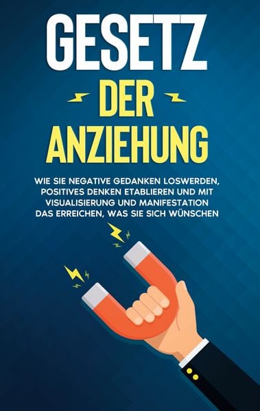 Produktbild: Gesetz der Anziehung: Wie Sie negative Gedanken loswerden, positives Denken etab