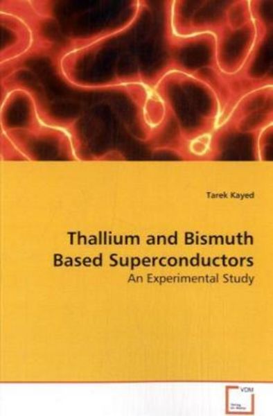 Kayed, T: Thallium and Bismuth Based Superconductors, Taschenbuch von Tarek Kayed, VDM, 9783639138320