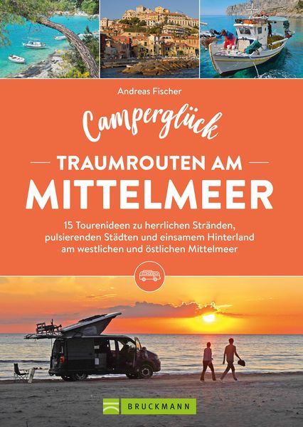 Produktbild: Campergl&uuml;ck Traumrouten am Mittelmeer 15 Tourenideen zu Traumstr&auml;nden, pulsierenden St&auml;dten und einsamen Hinterland Westliches und &ouml;stliches Mittelmee